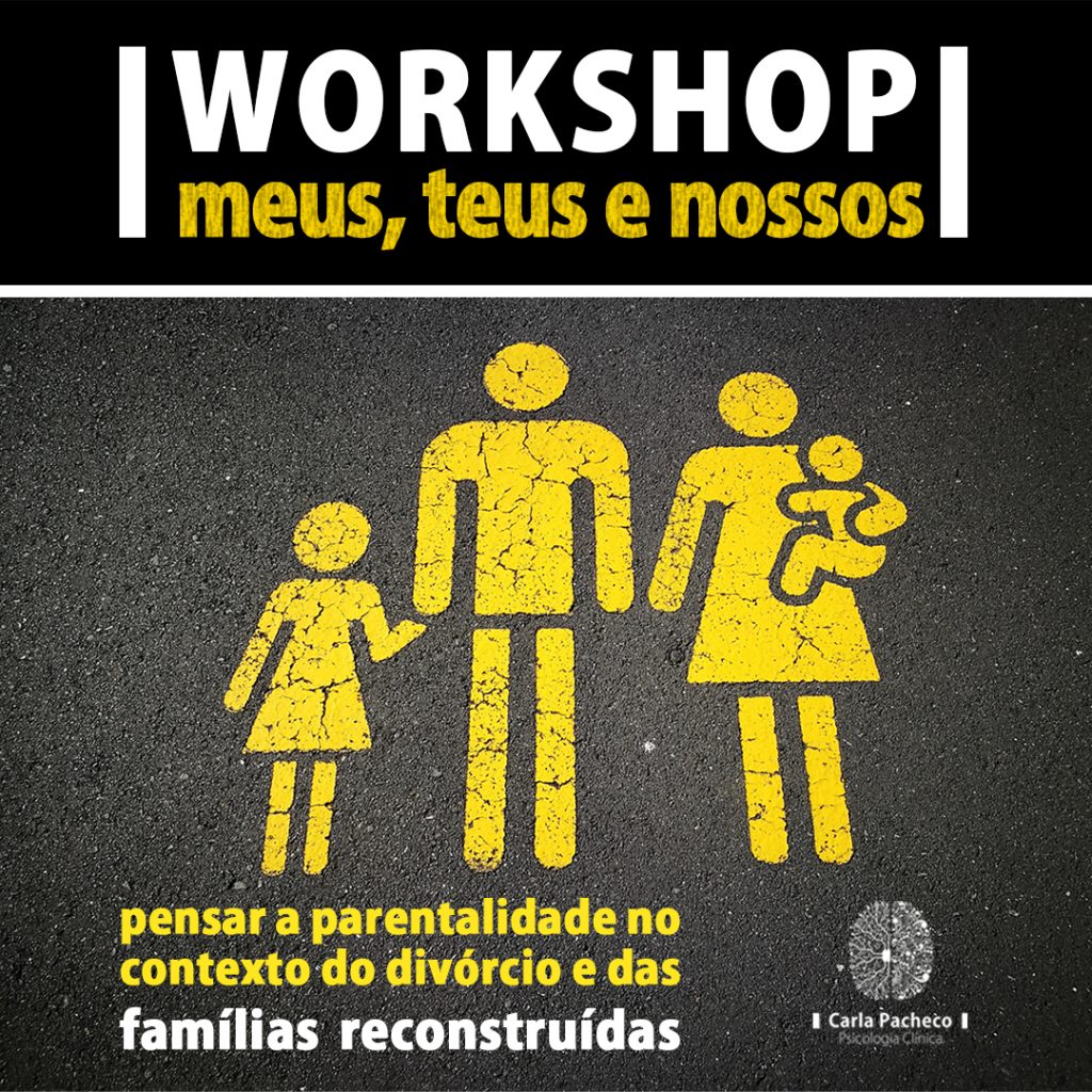 Workshop Meus, Teus e Nossos - Pensar a parentalidade no contexto do divorcio e das famílias reconstruídas. 17 de novembro Lisboa